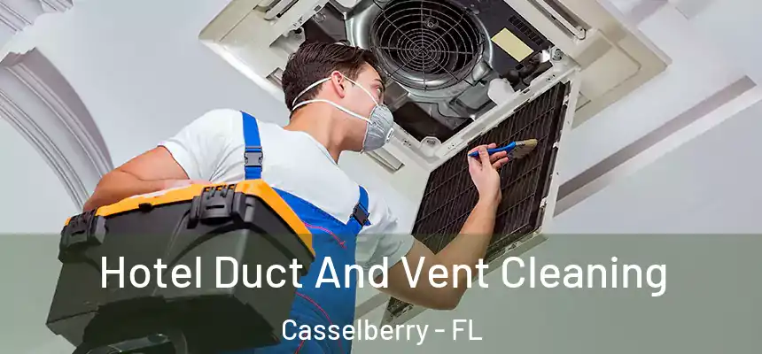 Hotel Duct And Vent Cleaning Casselberry - FL