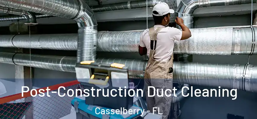 Post-Construction Duct Cleaning Casselberry - FL