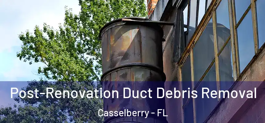 Post-Renovation Duct Debris Removal Casselberry - FL